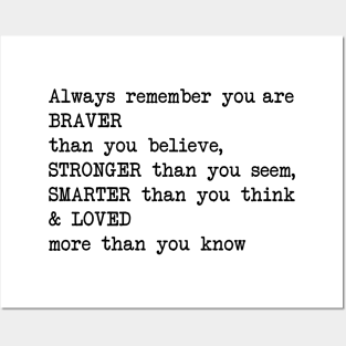 Always remember you are BRAVER than you believe, STRONGER than you seem, SMARTER than you think & LO Posters and Art